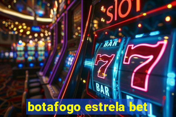 botafogo estrela bet